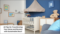 10 Tips for Transforming Your Home and Nursery with Sustainable Decor